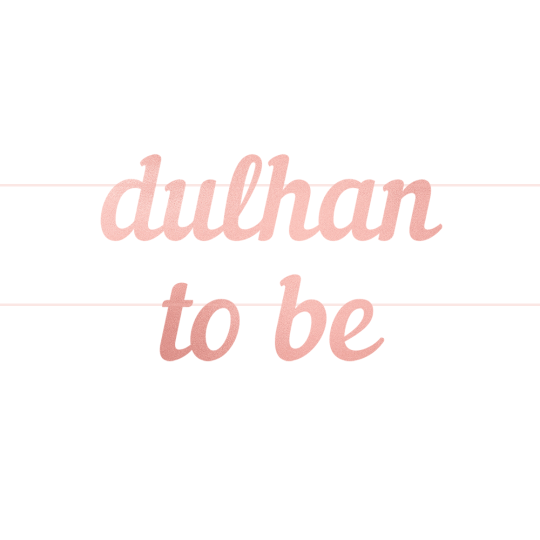 Dulhan To Be Letter Banner - Rose Gold